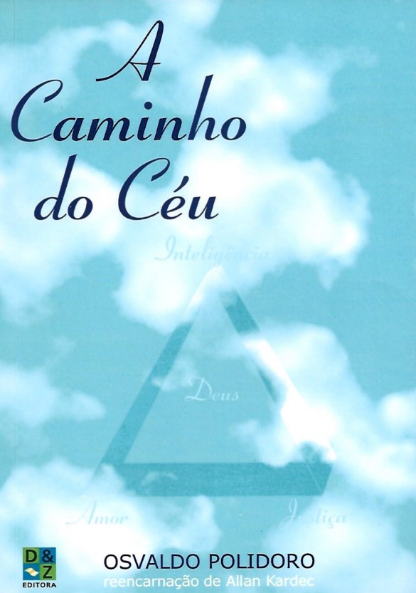 A caminho do céu (osvaldo polidoro reencarnação de allan kardec)